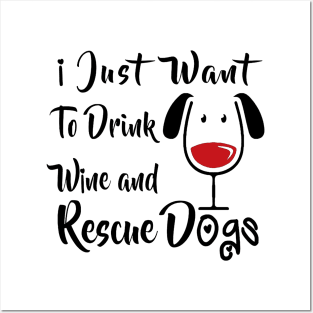 I Just Want Drink Wine And Rescue Dogs Posters and Art